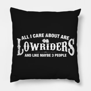 All I Care About are Lowriders Pillow