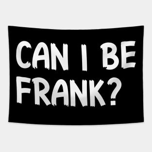 Can I Be Frank Funny Sarcasm Quote for Sarcastic Sayings Lovers Gift Idea Tapestry