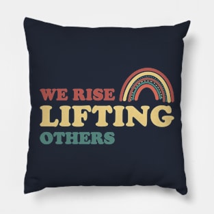 We Rise Lifting Others Quote Pillow