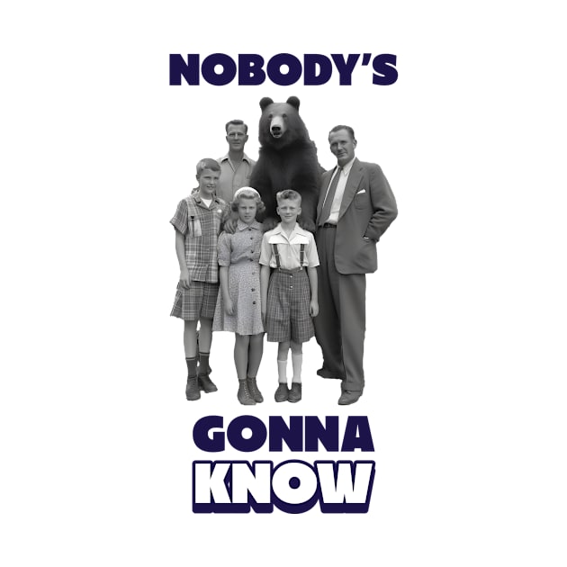 Nobody's gonna know, Family with bear by One Eyed Cat Design