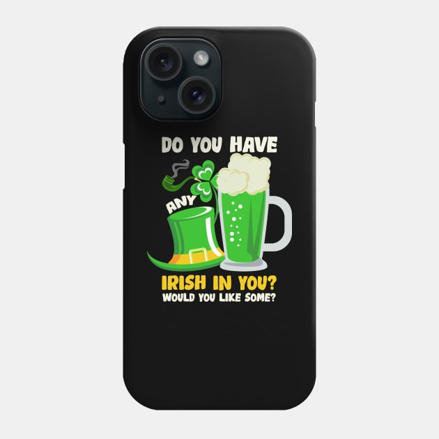 Do You Have Any Irish In You St. Patrick's Day Phone Case by Hensen V parkes