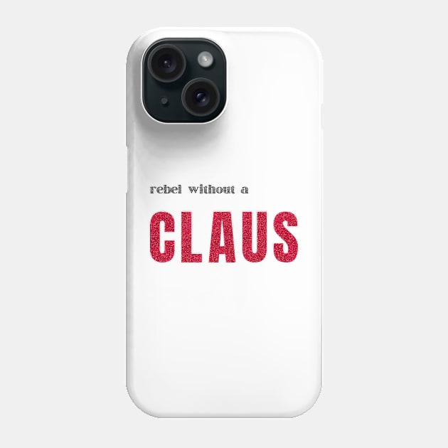 rebel without a CLAUS Christmas Phone Case by Pearlie Jane Creations