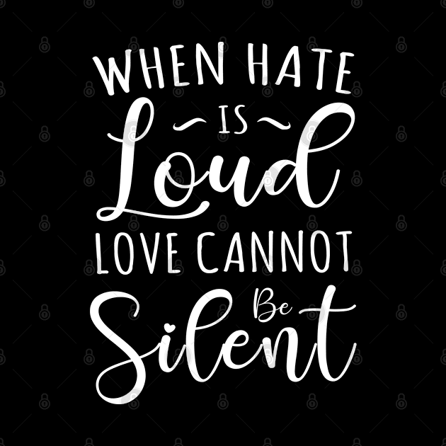 When Hate is Loud Love Cannot Be Silent by TIHONA