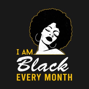 i am black every month black history proud black man woman T-Shirt