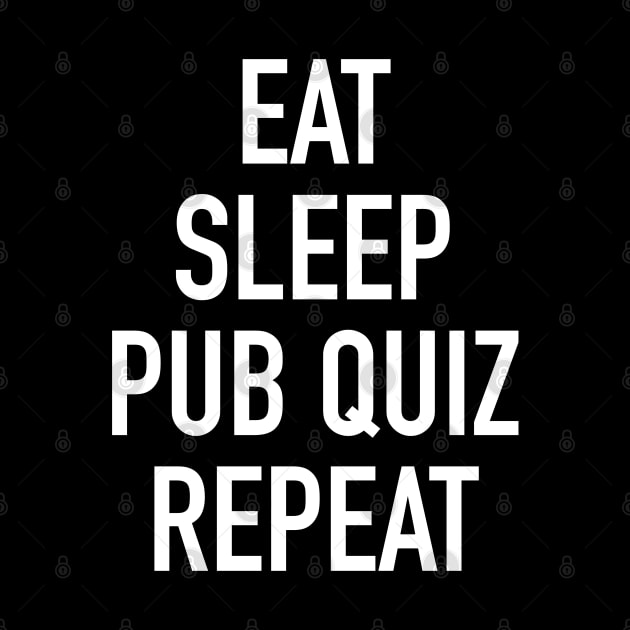 Eat Sleep Pub Quiz Repeat by isstgeschichte