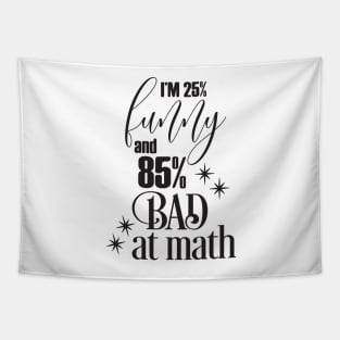 I'm 25% Funny and 85% Bad at math Tapestry