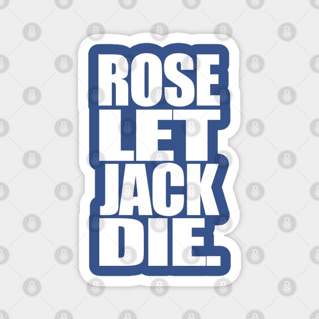 Titanic Rose Let Jack Die Magnet by PopCultureShirts