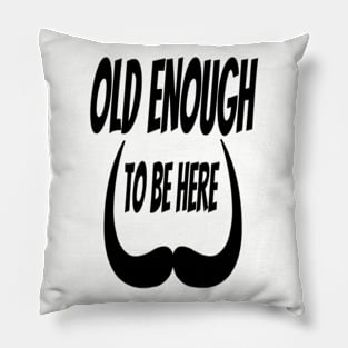 old enough to be here Pillow