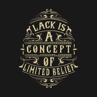 Lack Is A Concept Of Limited Belief T-Shirt