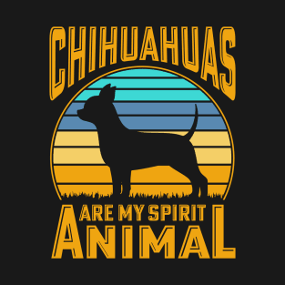 Chihuahuas are my spirit animal T-Shirt