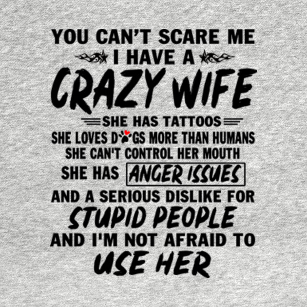 Discover You Can't Crazy Wife She has Tattoos She Loves Dogs more than Humans Tees - You Cant Crazy Wife She Has Tattoos - T-Shirt