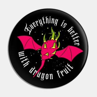 Everything Is Better With Dragon Fruit Pin