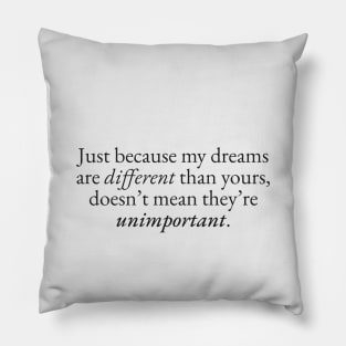 Just Because my Dreams are Different Pillow