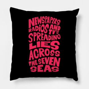 Newspapers, radios and Tv´s spreading lies across the seven seas. Pillow