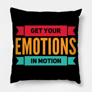 Get your emotions in motion Pillow