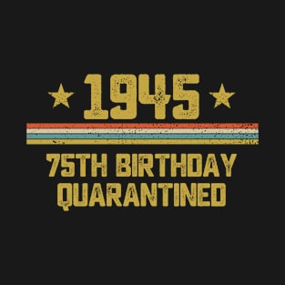 75th Birthday Quarantine Gift Born In 1945 Vintage Birthday T-Shirt