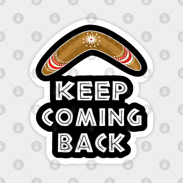 Keep Coming Back Magnet by FrootcakeDesigns