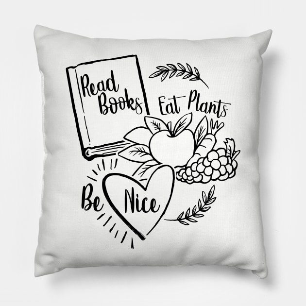 Read Books, Eat Plants, Be Nice - vegetarian vegan book lover kindness Pillow by KellyDesignCompany