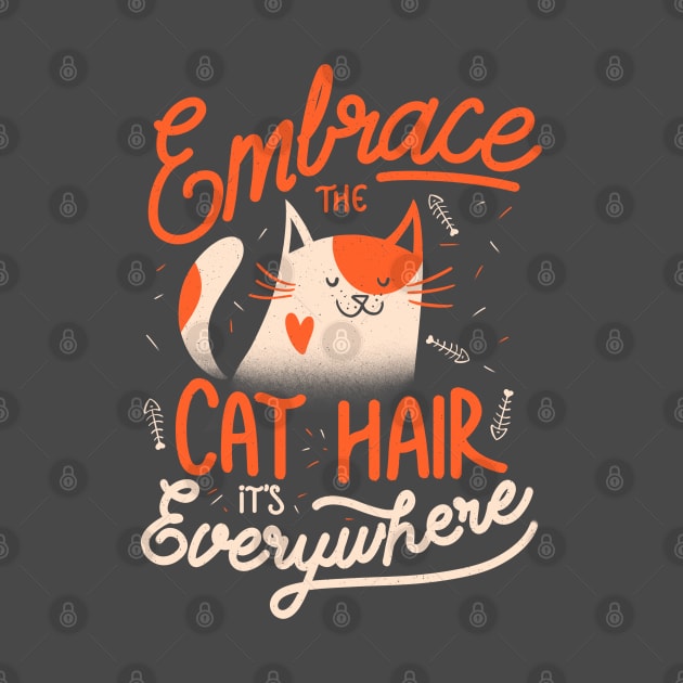 Embrace The Cat Hair It's Everywhere -  Cute Kitty Quotes Gift by eduely