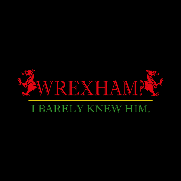 Wrexham? I barely knew him! by Scum & Villainy