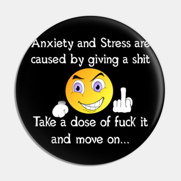 Anxiety And Stress Funny Meme Give A Shit Pin Teepublic