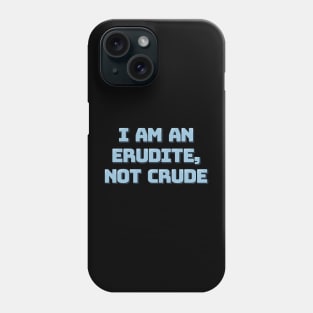 Erudite Not Crude Phone Case