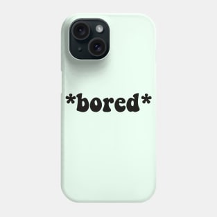 Bored Phone Case