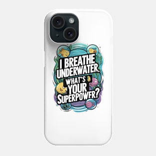 I Breathe Underwater What's Your Superpower Phone Case