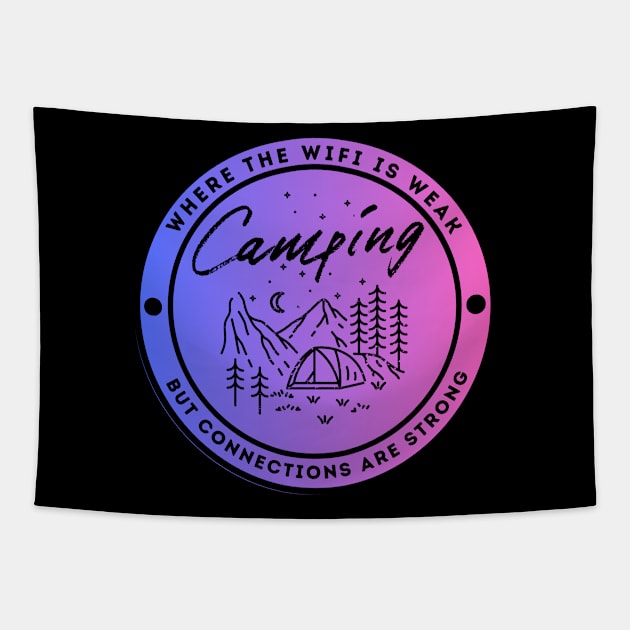 Camping - Where the Wifi is Wear but Connections are Strong Tapestry by FacePlantProductions