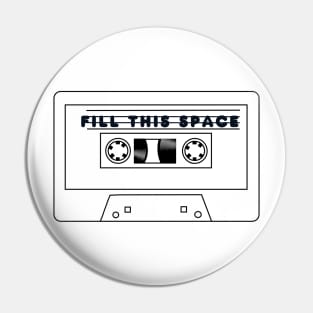 Retro Cassette Tape 'FILL THIS SPACE' Pin