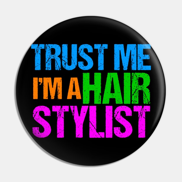 Trust Me I'm a Hair Stylist Pin by epiclovedesigns