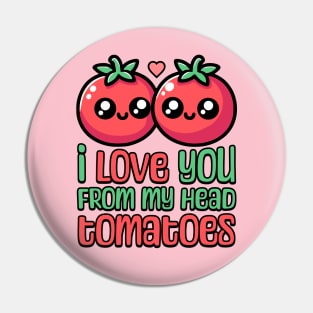 I Love You From My Head Tomatoes! Cute Tomato Pun Pin