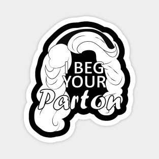 i beg your parton Magnet