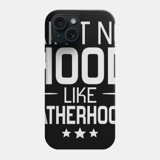 Ain't No Hood Like Fatherhood Phone Case