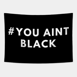 #you aint black Tapestry