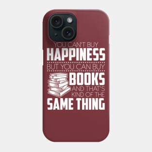 You Can't Buy Happiness But You Can Books And That's Kind Of The Same Thing Phone Case