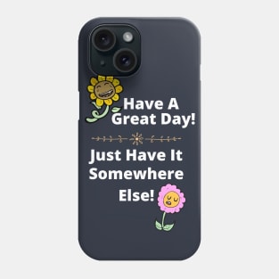 Have a Great Day, Somewhere Else Funny Flowers Phone Case