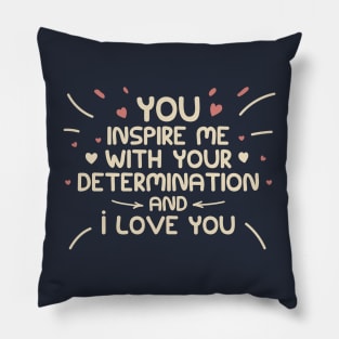 you inspire me with your determination and i love you, vintage style Pillow