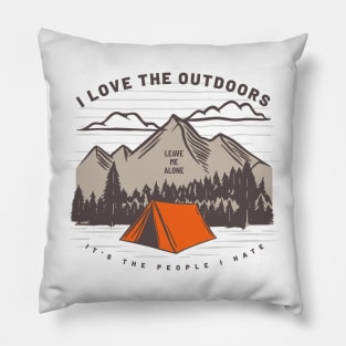 I Love the Outdoors It's the People I Hate - Leave Me Alone Pillow