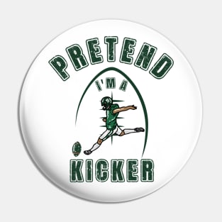 Pretend i'm a kicker Pin