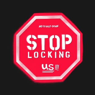 No to Shut down Stop Locking us T-Shirt