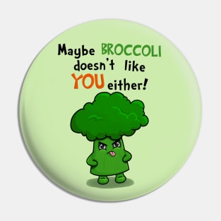 Maybe Broccoli Doesnt Like You Either! - Funny Kawaii Broccoli Pin