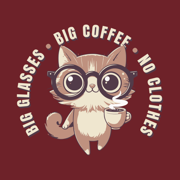 Funny Big Glasses Big Coffee No Clothes by ArtOnTheRun