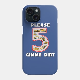 5 Year Old Please Gimme Dirt Kids Fun Machinery. Phone Case