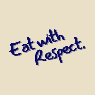 Eat with Respect T-Shirt