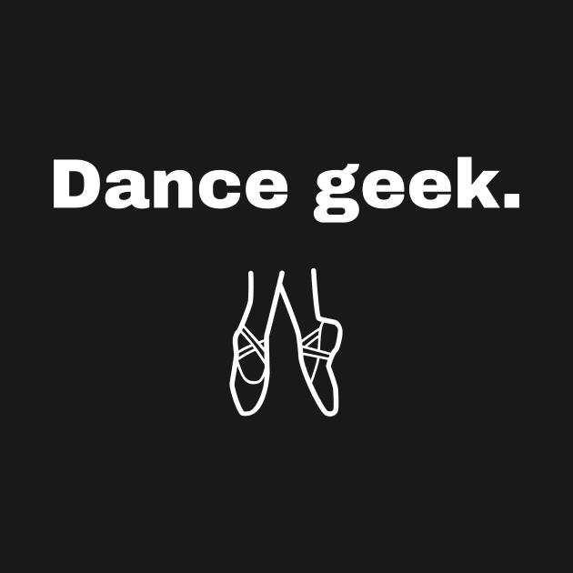 Dance Geek by CHADDINGTONS