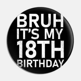 Bruh It's My 10th Birthday 18 Year Old Birthday Pin