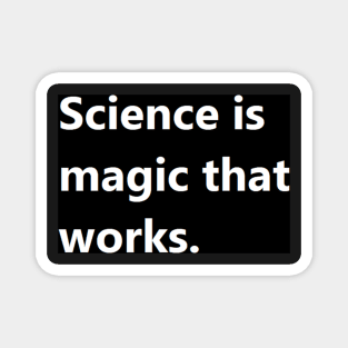 science is magic that works. Magnet