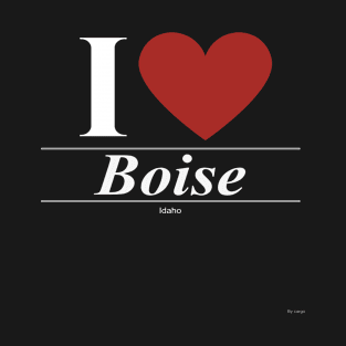 I Love  Boise - Gift for Idahoan From Idaho ID T-Shirt