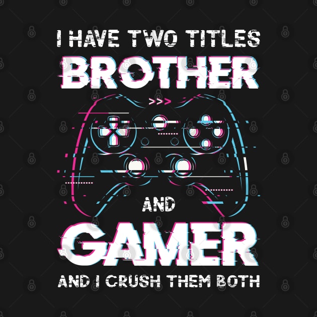 I Have Two Titles Brother And Gamer Funny Video by Upswipe.de